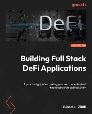 Couverture de Building Full Stack DeFi Applications: A practical guide to creating your own decentralized finance projects on blockchain