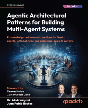 Couverture de Agentic Architectural Patterns for Building Multi-Agent Systems: Proven design patterns and practices for GenAI, agents, RAG, LLMOps, and enterprise-scale AI systems