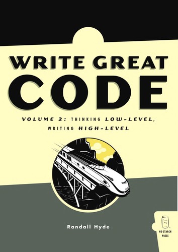 Cover of Write Great Code, Volume 2: Thinking Low-Level, Writing High-Level (2nd Edition)